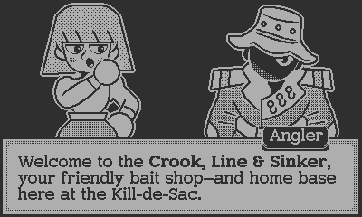 A shawowy figure named "Angler" say "Welcome to the Crook, Line and Sinker, your friendly bait shop and home base here at the Kill-de-Sac."